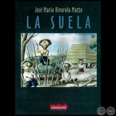 LA SUELA, 2001 - Novela de JOSÉ MARÍA RIVAROLA MATTO